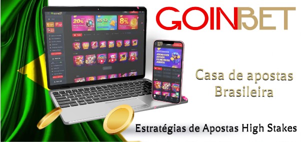 Estrat�gias de apostas high stakes Goinbet