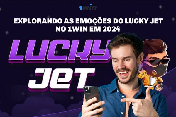 Explorando as emo��es do Lucky Jet no 1Win em 2024