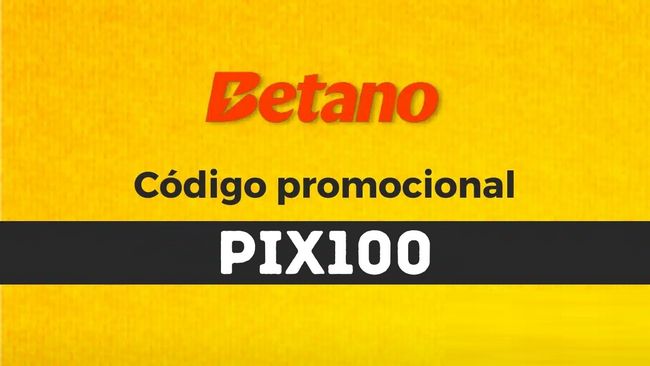 C�digo de b�nus PIX100 para Betano Brasil