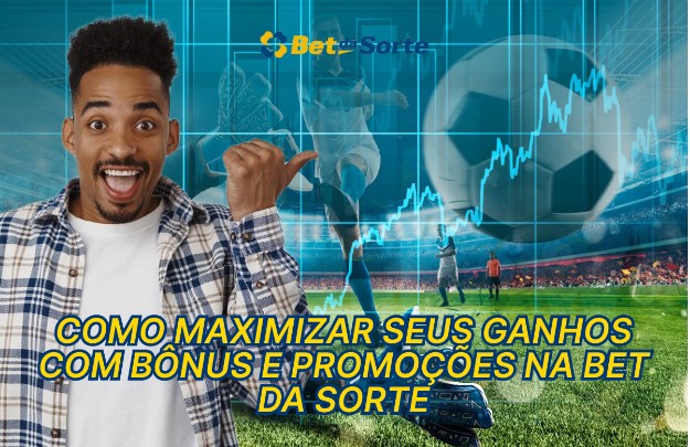 Maximize Ganhos com Bônus na Bet da Sorte